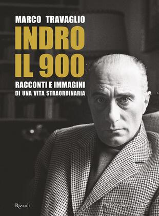 copertina Indro: il 900. Racconti e immagini di una vita straordinaria