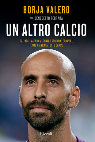 copertina Un altro calcio. Dal Real Madrid al Centro Storico Lebowski, il mio viaggio a tutto campo
