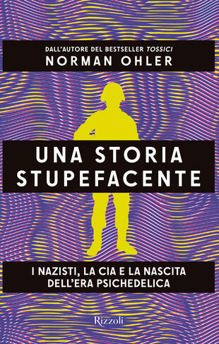 copertina Una storia stupefacente. I nazisti, la CIA e la nascita dell'era psichedelica