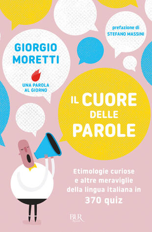 copertina Il cuore delle parole. Etimologie curiose e altre meraviglie della lingua italiana in 370 quiz