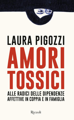 copertina Amori tossici. Alle radici delle dipendenze affettive in coppia e in famiglia