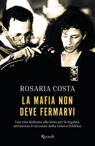 copertina La mafia non deve fermarvi. Una vita dedicata alla lotta per la legalità, attraverso il racconto della vedova Schifani