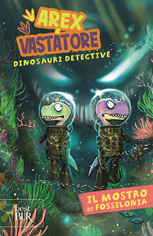 copertina Il mostro di Fossilonia. Arex & Vastatore, dinosauri detective