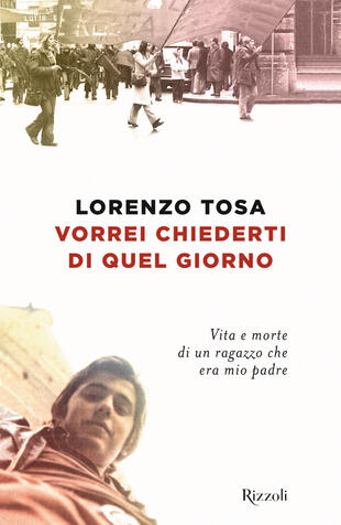 copertina Vorrei chiederti di quel giorno. Vita e morte di un ragazzo che era mio padre