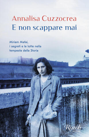 copertina E non scappare mai. Miriam Mafai, i segreti e le lotte nella tempesta della storia