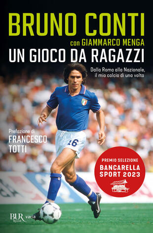 copertina Un gioco da ragazzi. Dalla Roma alla Nazionale, il mio calcio di una volta