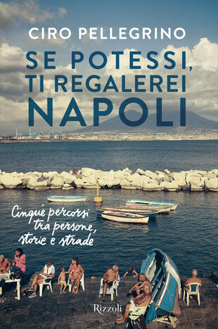 copertina Se potessi, ti regalerei Napoli. Cinque percorsi tra persone, storie e strade