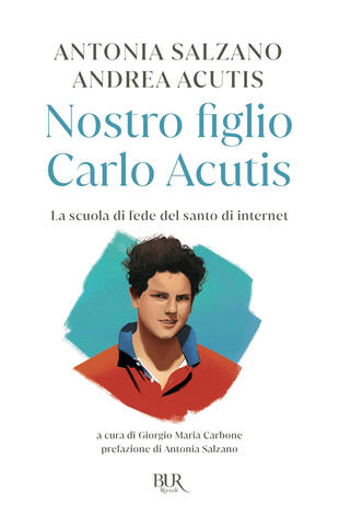 copertina Nostro figlio Carlo Acutis. La scuola di fede del santo di internet