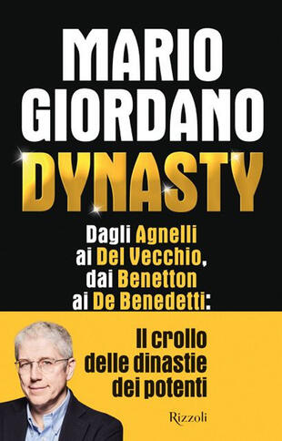 copertina Dynasty. Dagli Agnelli ai Del Vecchio, dai Benetton ai De Benedetti: il crollo dei dinastie dei potenti