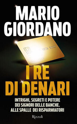 copertina I re di denari. Intrighi, segreti e potere dei signori delle banche. Alle spalle dei risparmiatori