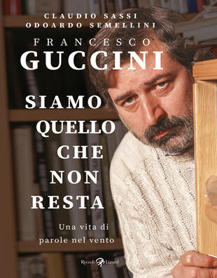 copertina Francesco Guccini. Siamo quello che non resta. Una vita di parole nel vento