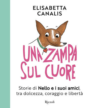 copertina Una zampa sul cuore. Storie di Nello e i suoi amici, tra dolcezza, coraggio e libert&agrave;