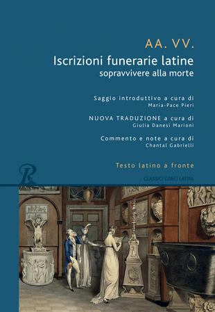 copertina Iscrizioni funerarie latine. Sopravvivere alla morte. Testo latino a fronte