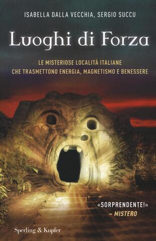 copertina I luoghi di forza. Le misteriose località italiane che trasmettono energia, magnetismo e benessere