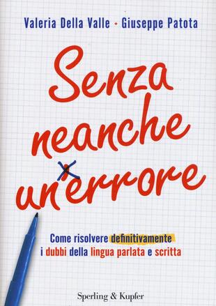 copertina Senza neanche un errore. Come risolvere definitivamente i dubbi della lingua parlata e scritta