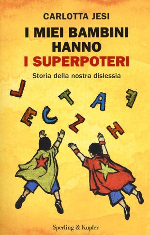 copertina I miei bambini hanno i superpoteri. Storia della nostra dislessia