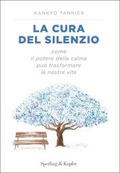 copertina La cura del silenzio. Come il potere della calma può trasformare le nostre viste