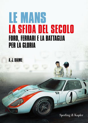 copertina Le Mans. La sfida del secolo. Ford, Ferrari e la battaglia per la gloria