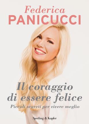 copertina Il coraggio di essere felice. Piccoli segreti per vivere meglio