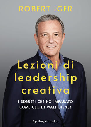 copertina Lezioni di leadership creativa. I segreti che ho imparato come CEO di Walt Disney