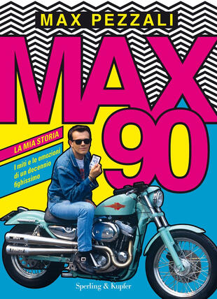 copertina Max90. La mia storia. I miti e le emozioni di un decennio fighissimo. Ediz. a colori