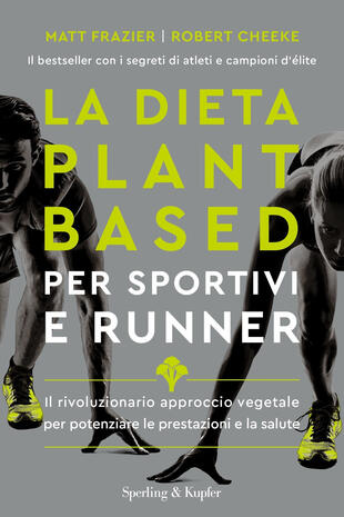 copertina La dieta plant-based per sportivi e runner. Il rivoluzionario approccio vegetale per potenziare le prestazioni e la salute
