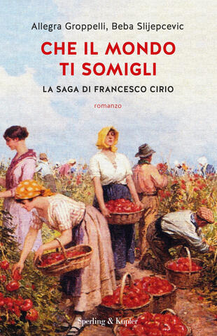 copertina Che il mondo ti somigli. La saga di Francesco Cirio