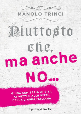 copertina Piuttosto che, ma anche no... Guida semiseria ai vizi, ai vezzi e alle virtù della lingua italiana
