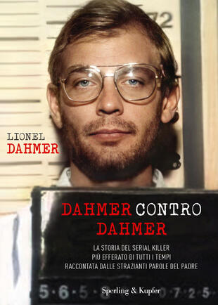copertina Dahmer contro Dahmer. La storia del serial killer più efferato di tutti i tempi raccontata dalle strazianti parole del padre