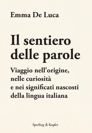 copertina Il sentiero delle parole. Viaggio nell\'origine, nelle curiosit&agrave; e nei significati nascosti della lingua italiana