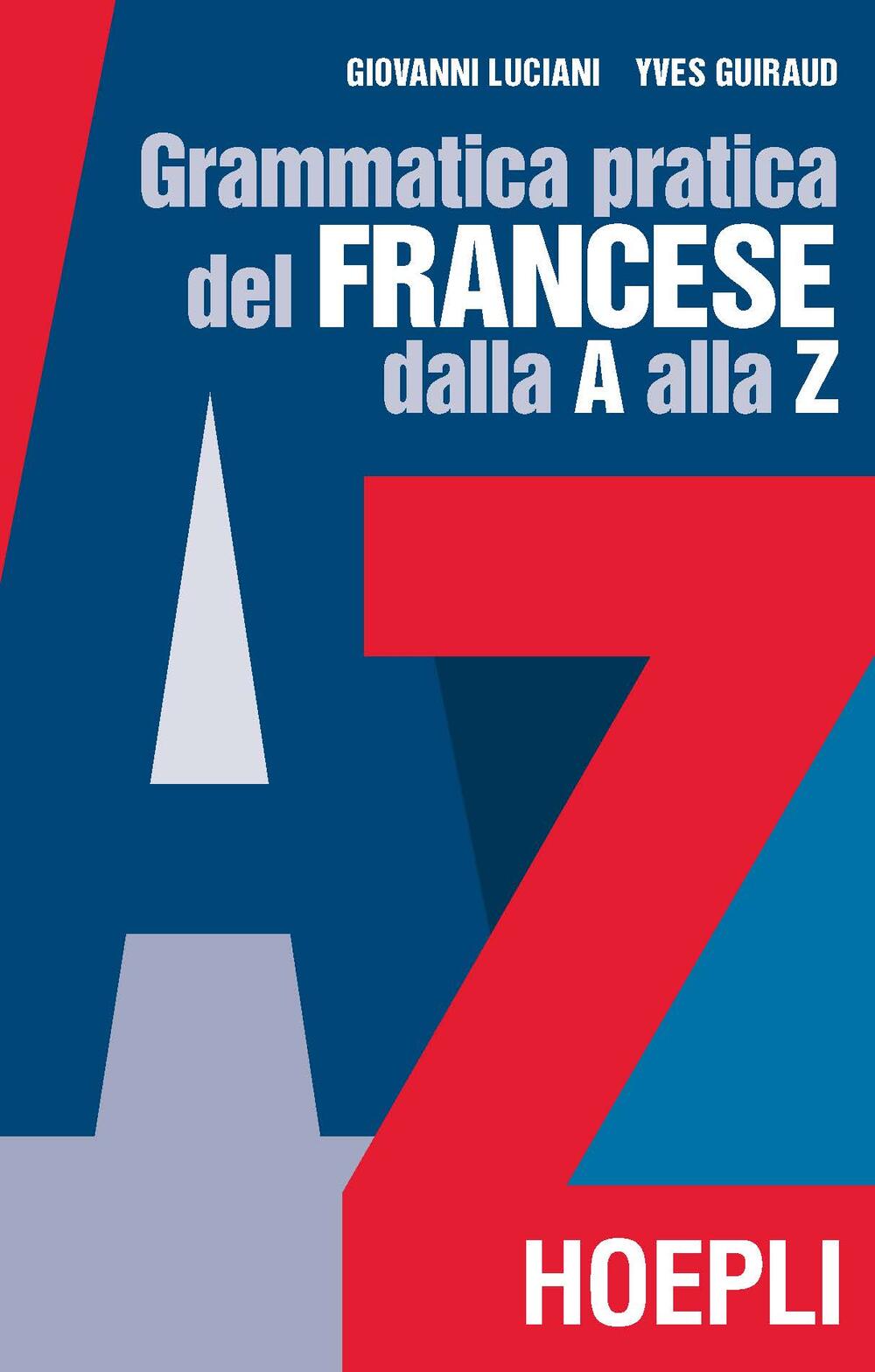 Grammatica pratica del francese dalla A alla Z di Luciani Giovanni - Il  Libraio