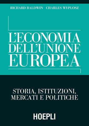 copertina L' economia dell'Unione Europea. Storia, istituzioni, mercati e politiche