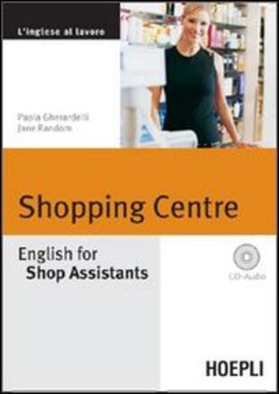 copertina Shopping Centre. English for Shop Assistants. Con CD Audio