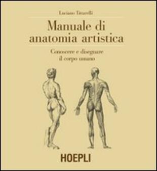 copertina Manuale di anatomia artistica. Conoscere e disegnare il corpo umano. Ediz. illustrata