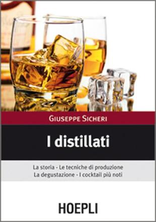copertina I distillati. La storia, le tecniche di produzione, la degustazione, i cocktail più noti