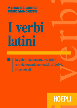 copertina I verbi latini. Regolari, deponenti, irregolari, semideponenti, atematici, difettivi, impersonali