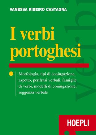 copertina I verbi portoghesi. Morfologia, tipi di coniugazione, aspetto, perifrasi verbali, famiglie di verbi, modelli di coniugazione, reggenza verbale