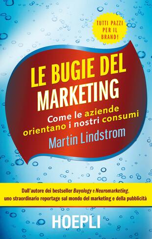 copertina Le bugie del marketing. Come le aziende orientano i nostri consumi