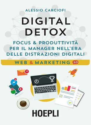 copertina Digital Detox. Focus &amp; produttività per il manager nell'era delle distrazioni digitali
