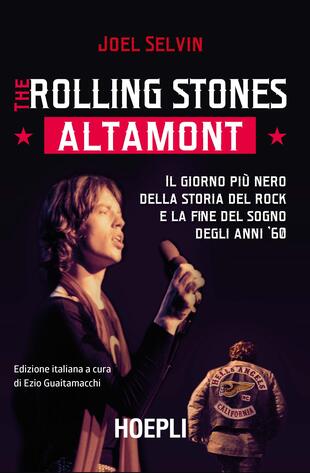 copertina The Rolling Stones. Altamont. Il giorno più nero della storia del rock e la fine del sogno degli anni '60