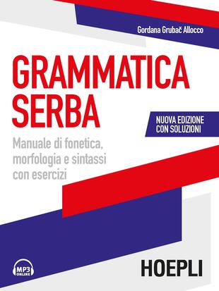 copertina Grammatica serba. Manuale di fonetica, morfologia e sintassi con esercizi. Con File audio per il download