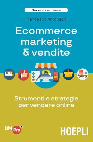 copertina Ecommerce marketing &amp; vendite. Strumenti e strategie per vendere online