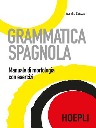 copertina Grammatica spagnola. Manuale di morfologia con esercizi