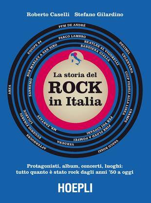 copertina storia del Rock in Italia. Protagonisti, album, concerti, luoghi: tutto quanto è stato rock dagli anni '50 a oggi. Ediz. a colori