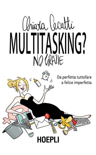 copertina Multitasking? No, grazie. Da perfetta tuttofare a felice imperfetta