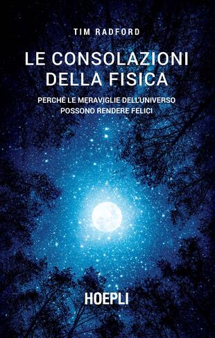 copertina Le consolazioni della fisica. Perché le meraviglie dell'universo possono rendere felici