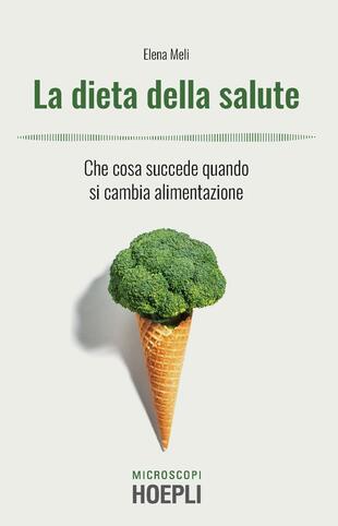 copertina La dieta della salute. Che cosa succede quando si cambia alimentazione