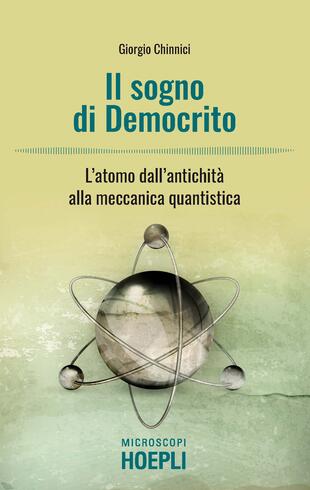 copertina Il sogno di Democrito. Storia dell'atomo dall'antichità all'equazione di Dirac