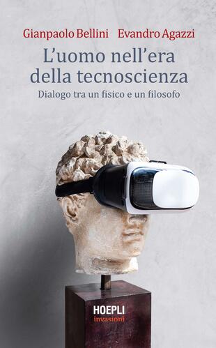 copertina L'uomo nell'era della tecnoscienza. Dialogo tra un fisico e un filosofo