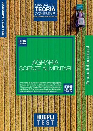 copertina Hoepli Test. Agraria. Scienze dell'alimentazione. Manuale di teoria con esempi. Per i test di ammissione
